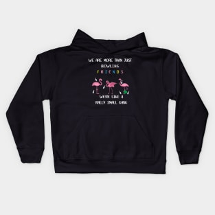 We're More Than Just Bowling Friends We're Like Small Gang Men's and Women's Kids Hoodie